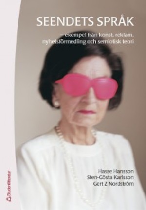 Seendets språk : exempel från konst, reklam, nyhetsförmedling och semiotisk teori / Hasse Hansson, Sten-Gösta Karlsson, Gert Z. Nordström