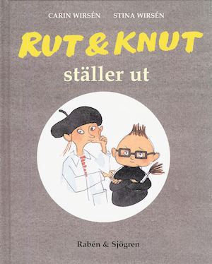 Rut & Knut ställer ut / av Carin Wirsén och Stina Wirsén