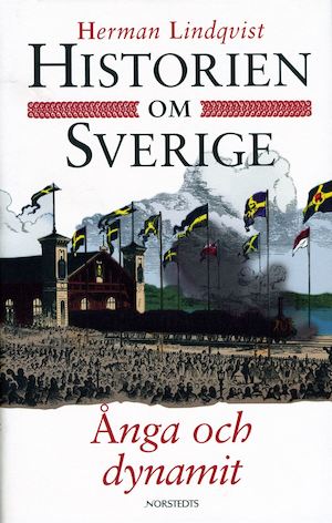 Historien om Sverige / Herman Lindqvist. Ånga och dynamit