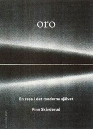 Oro : en resa i det moderna självet / Finn Skårderud ; översättning av Jan Verner-Carlsson
