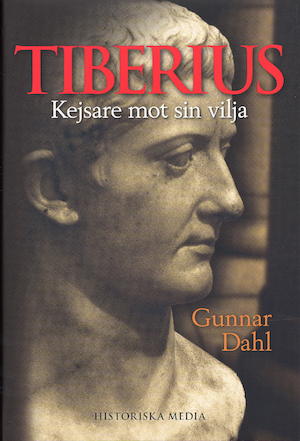 Tiberius : kejsare mot sin vilja / Gunnar Dahl ; [faktagranskning: Dominic Ingemark]