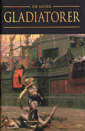 Gladiatorer / Fik Meijer ; översättning: Olov Hyllienmark ; [faktagranskning av den svenska utgåvan: Pontus Reimers]