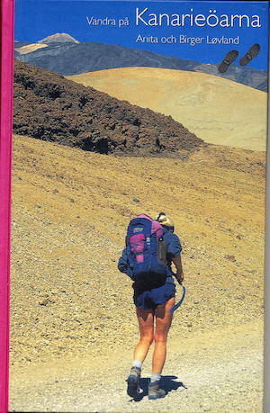 Vandra på Kanarieöarna : 50 vandringsturer på Kanarieöarna / Anita och Birger Løvland ; [översättning: Vildmarksbibliotekets redaktion]