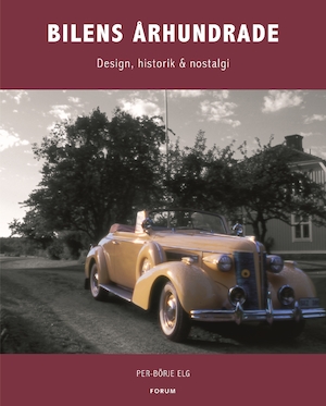 Bilens århundrade : design, historik & nostalgi / Per-Börje Elg