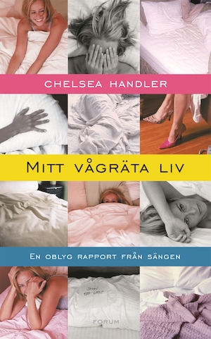 Mitt vågräta liv : en oblyg rapport från sängen / Chelsea Handler ; översättning: Annika Preis