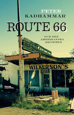 Route 66 och den amerikanska drömmen : [reportage] / Peter Kadhammar ; [bilder: Urban Andersson]