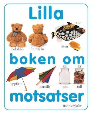 Lilla boken om motsatser / svensk text: Ann-Louise Carlsson ; [foton av Jane Burton ...] ; [redaktör: Nicola Deschamps]