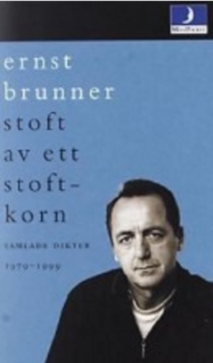 Stoft av ett stoftkorn : samlade dikter 1979-1999 / Ernst Brunner