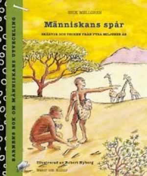 Människans spår : skärvor och tecken från fyra miljoner år : barnens bok om människans utveckling / Erik Mellgren ; teckningar: Robert Nyberg