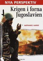 Krigen i forna Jugoslavien / Nathaniel Harris ; [översättning: Salamandra HB]