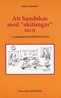Att handskas med "Skitungar" / Malin Widerlöw ; [illustratör: Stefan Widerlöv]. D. 2, En pedagogisk handbok för skolan