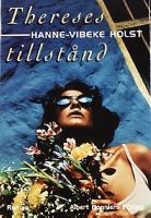 Thereses tillstånd : roman / Hanne-Vibeke Holst ; översättning av Marianne Mattsson