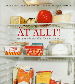 Ät allt! : hellre nästan rätt än exakt fel / Gisela van der Ster Wallin, Anna-Carin E. Lindskog ; [illustrationer: Lisa Gunnarsson]