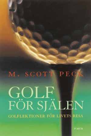 Golf för själen : golflektioner för livets resa / M. Scott Peck ; illustrationer: Christopher Peck ; översättning: Lena Sellberg