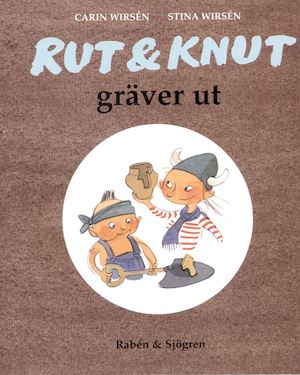 Rut & Knut gräver ut / av Carin Wirsén och Stina Wirsén