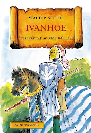 Ivanhoe / Walter Scott ; återberättad av Maj Bylock ; illustrationer av Tor Morisse