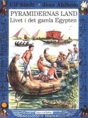 Pyramidernas land : livet i det gamla Egypten / Ulf Sindt ; illustrationer av Jens Ahlbom