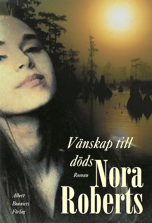 Vänskap till döds : roman / Nora Roberts ; översättning av Gunilla Holm