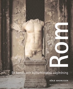 Rom : en konst- och kulturhistorisk vägledning / Börje Magnusson