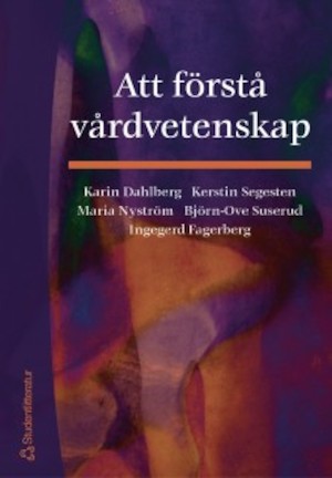 Att förstå vårdvetenskap / Karin Dahlberg ...