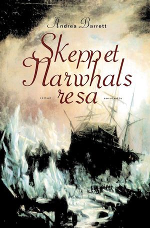 Skeppet Narwhals resa / Andrea Barrett ; översättning av Barbro Lagergren