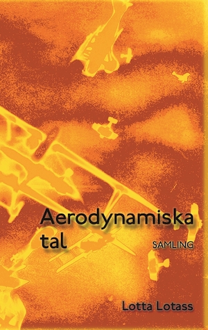 Aerodynamiska tal : samling / Lotta Lotass