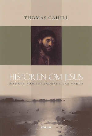 Historien om Jesus : mannen som förändrade vår värld / Thomas Cahill ; översättning: Margareta Brogren