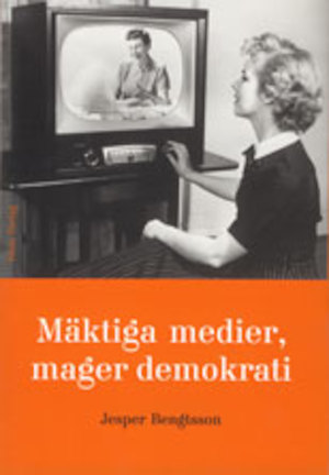 Mäktiga medier, mager demokrati / Jesper Bengtsson