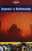 İstanbul to Kathmandu : a classic overland route / Paul Harding, Simon Richmond