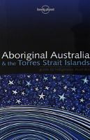 Aboriginal Australia & the Torres Strait Islands : guide to indigenous Australia / Sarina Singh ...