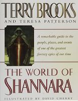 The world of Shannara : [a remarkable guide to people, places, and events of one of the greatest fantasy epics of our time] / Terry Brooks & Teresa Patterson ; [illustrated by David Cherry ; maps by Ann Burgess and James Clouse]
