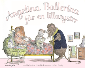 Angelina ballerina får en lillasyster / text: Katharine Holabird ; illustrationer: Helen Craig ; översättning av Vicki Benckert