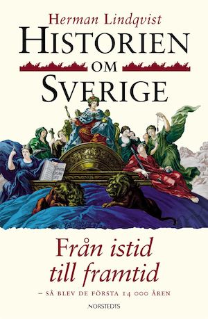 Historien om Sverige / Herman Lindqvist. Från istid till framtid
