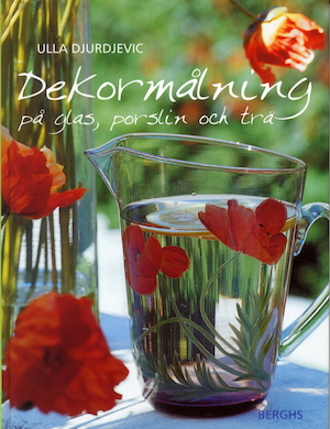 Måla dekorer på glas, porslin och trä / Ulla Djurdjevic ; översättning av Jenny Nordenankar ; [foto: Grethe Syvertsen Arnstad]