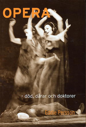 Opera - död, dårar och doktorer / Eddie Persson ; [operabilder: Beth Bergman]