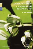 Svensk golfträning / av Magnus Elwin ... ; [foto: Stefan Ek ... ; illustrationer: Lars Gylldorf]. Utrustning och bollflyktslagar / av Hans Bergdahl