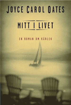Mitt i livet : en roman om kärlek / Joyce Carol Oates ; översättning av Ulla Danielsson