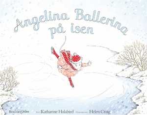 Angelina Ballerina på isen / text: Katharine Holabird ; illustrationer: Helen Craig ; översättning av Vicki Benckert