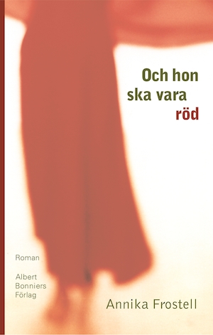 Och hon ska vara röd : roman / Annika Frostell