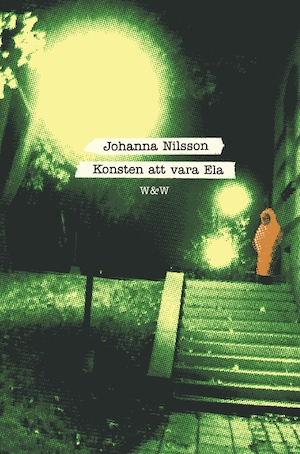 Konsten att vara Ela : roman / Johanna Nilsson