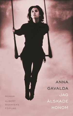 Jag älskade honom / Anna Gavalda ; översättning av Maria Björkman