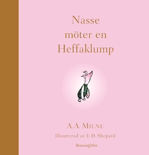 Nasse möter en Heffaklump / A. A. Milne ; illustrerad av E. H. Shepard ; översättning av Brita af Geijerstam