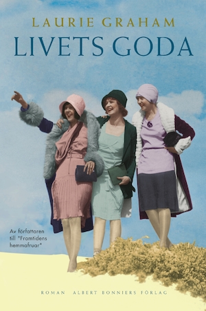 Livets goda : roman / Laurie Graham ; översättning av Marianne Mattsson
