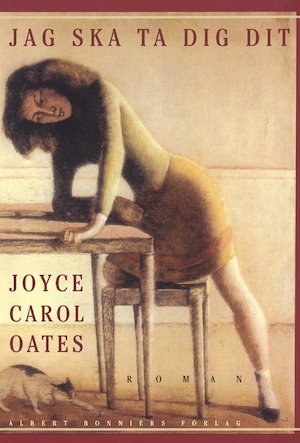 Jag ska ta dig dit : roman / Joyce Carol Oates ; översättning av Ulla Danielsson