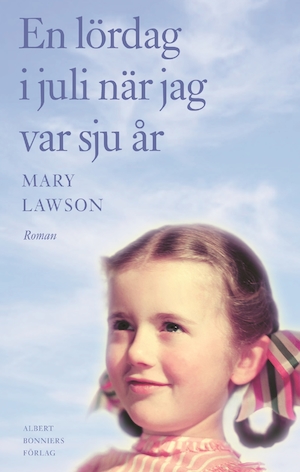 En lördag i juli när jag var sju år : roman / Mary Lawson ; översättning av Rebecca Alsberg