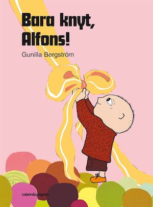 Bara knyt, Alfons! / Gunilla Bergström, text & bilder