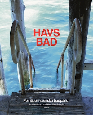 Havsbad : femtioen svenska badpärlor / Marie Dahlberg, Lena Koller, Maria Ravegård