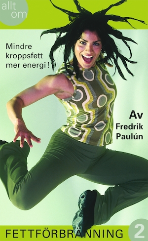 Allt om fettförbränning / av Fredrik Paulún. 2 / [illustrationer: Kristina Edgren ...]