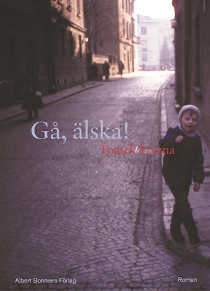 Gå, älska! : roman / Tomek Tryzna ; översättning av Lennart Ilke