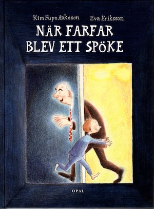 När farfar blev ett spöke / Kim Fupz Aakeson, Eva Eriksson ; [översättning: Mary S. Lund]